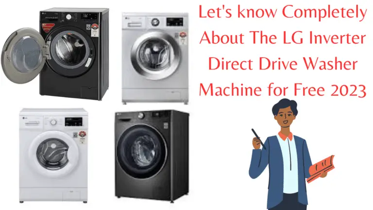 Let's know Completely About The LG Inverter Direct Drive Washer Machine for Free 2023
