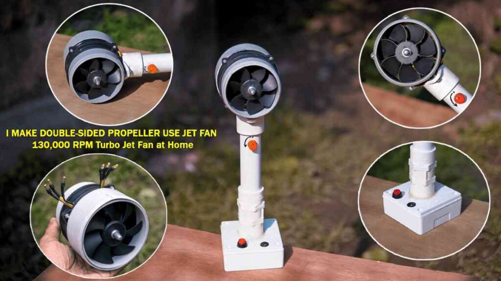 I MAKE DOUBLE-SIDED PROPELLER USE JET FAN 130,000 RPM Turbo Jet Fan at Home